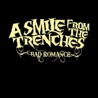 Bad Romance - A Smile From The Trenches