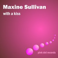 Say It With a Kiss - Maxine Sullivan