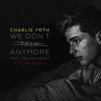 We Don't Talk Anymore - Charlie Puth, Attom, Selena Gomez