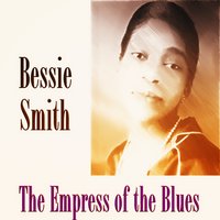 Yes Indeed He Do! - Bessie Smith