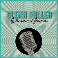I'm Sorry for Myself - Glenn Miller, Irving Berlin