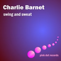 The Wrong Idea (Swing and Sweat With Charlie Barnet) - Charlie Barnet