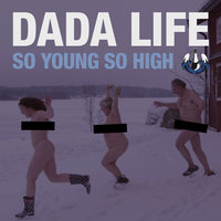 So Young So High - Dada Life, Dillon Francis