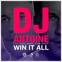 Win It All - DJ Antoine feat. Craig Smart & Boe Brady, DJ Antoine, Craig Smart