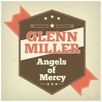 Angels of Mercy - Glenn Miller, Ирвинг Берлин