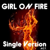 Girl On Fire - A.C.T.