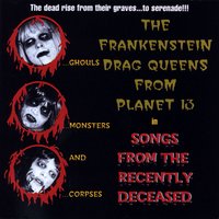 The Witch Is Dead - Frankenstein Drag Queens From Planet 13