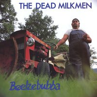 Everybody's Got Nice Stuff but Me - The Dead Milkmen