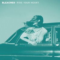 Ride Your Heart - Bleached