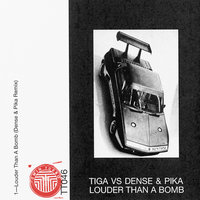 Louder Than a Bomb - Tiga, Dense & Pika