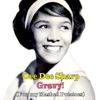 Gravy! (For My Mashed Potatoes) - Dee Dee Sharp