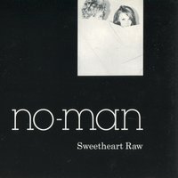 Sweetheart Raw - No-Man