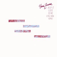 Keep It Close to Me - Yumi Zouma, Cyril Hahn