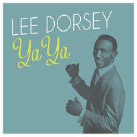 Lee Dorsey - Ya lyrics