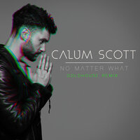 No Matter What - Calum Scott, GOLDHOUSE