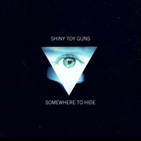 Somewhere To Hide - Shiny Toy Guns