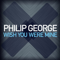 Wish You Were Mine - Philip George