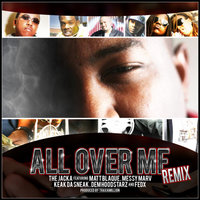 All Over Me Bay Remix (Dirty) - The Jacka, The Jacka featuring Matt Blaque, Messy Marv, Keak Da Sneak, Dem Hoodstarz & FedX