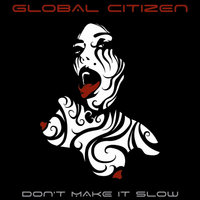 Don't Make It Slow - Global Citizen