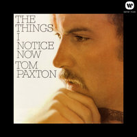 The Things I Notice Now - Tom Paxton