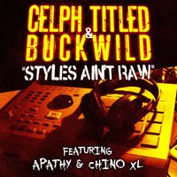 Styles Ain't Raw - Celph Titled, Buck Wild