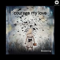 We're Not in Kansas Anymore - Courage My Love