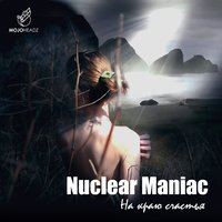 На краю счастья - Gulmira, Nuclear Maniac