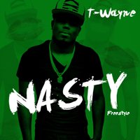 Nasty Freestyle - T-Wayne