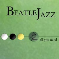 All You Need Is Love - Beatle Jazz