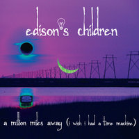 A Million Miles Away (I Wish I Had a Time Machine) [Single Edit) - Edison's Children