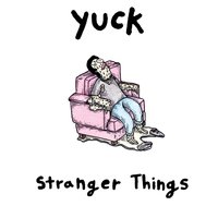 Stranger Things - Yuck