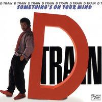 Something's On Your Mind - D Train