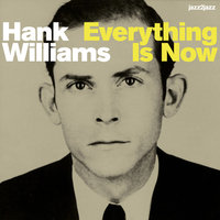 I Just Don't Like This Kind of Livin' - Hank Williams, Williams Hank