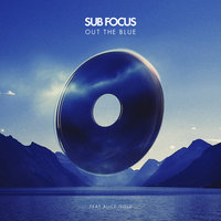 Out The Blue - Sub Focus, Alice Gold