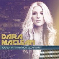 You Got My Attention - Dara Maclean
