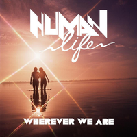 Wherever We Are - Human Life