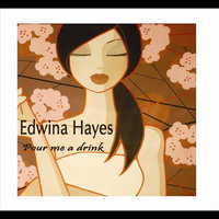 Pour Me A Drink - Edwina Hayes
