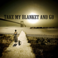 Take My Blanket and Go - Joe Purdy