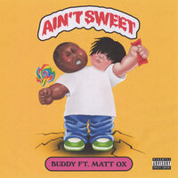 Ain't Sweet - Buddy, Matt Ox