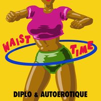 Waist Time - Diplo, Autoerotique