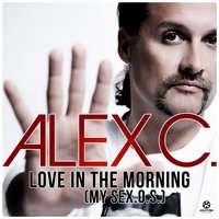Love in the Morning (My Sex.O.S.) - Alex C. feat. Francisco, Alex C., Francisco
