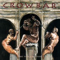 Time Heals Nothing - Crowbar