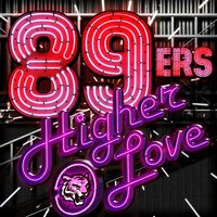 Higher Love - 89ers