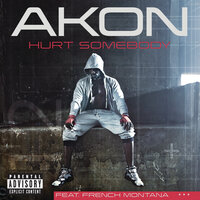 Hurt Somebody - Akon, French Montana
