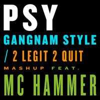 Gangnam Style / 2 Legit 2 Quit Mashup - PSY, MC Hammer