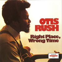 Right Place, Wrong Time - Otis Rush