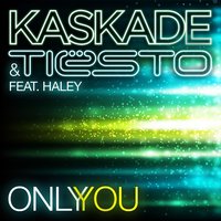 Only You - Kaskade, Tiësto, Haley