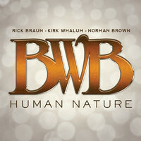 Human Nature - BWB, BWB feat. Rick Braun, Kirk Whalum, Norman Brown