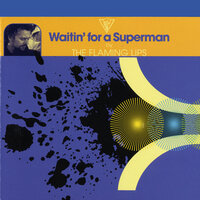 Waitin' for a Superman - The Flaming Lips