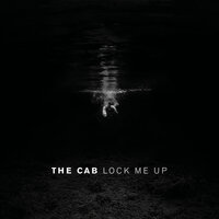 Lock Me Up - The Cab
